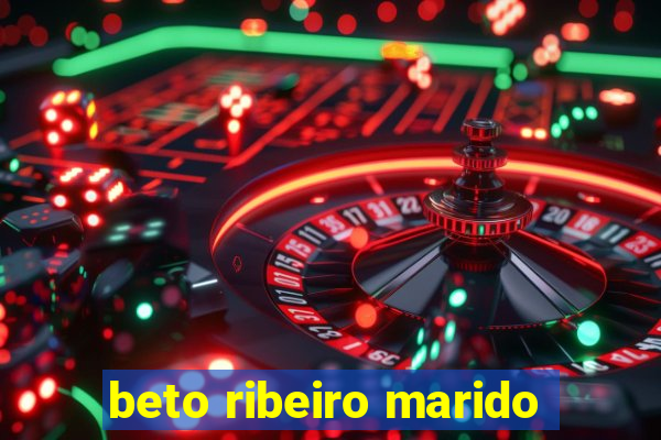 beto ribeiro marido